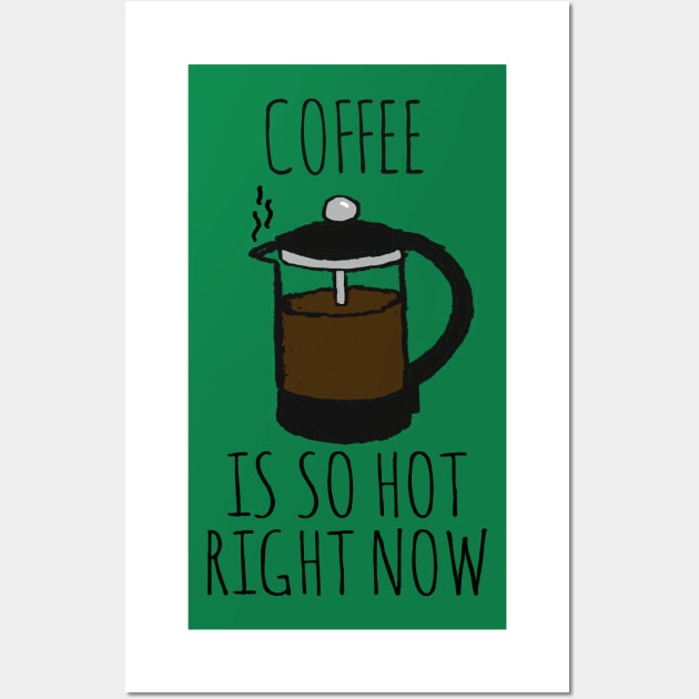 COFFEE IS SO HOT RIGHT NOW Wall Art by wanungara